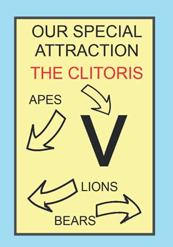 OUR SPECIAL ATTRACTION THE CLITORIS APES LIONS BEARS: NOTEBOOKS MAKE IDEAL GIFTS BOTH AS PRESENTS AN