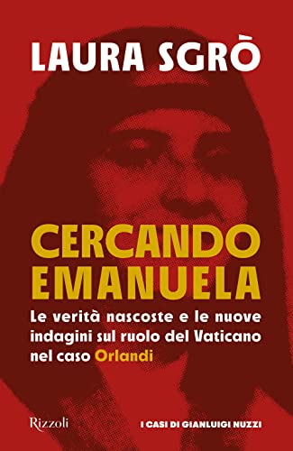 Cercando Emanuela. Le verità nascoste e le nuove indagini sul ruolo del Vaticano nel caso Orland