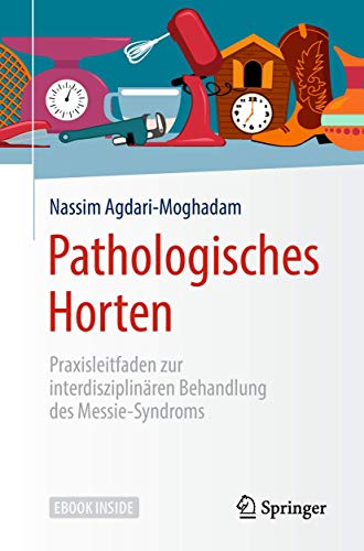 Pathologisches Horten: Praxisleitfaden zur interdisziplinären Behandlung des Messie-Syndroms