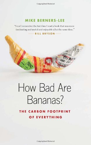 How Bad Are Bananas?: The Carbon Footprint of Everything by