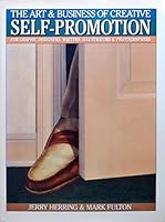 The Art and Business of Creative Self-Promotion: For Graphic Designers, Writers, Illustrators and Photographers 0823002489 Book Cover