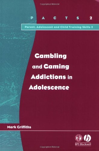 Gambling and Gaming Addictions in Adolescence (Parent, Adolescent and Child Training Skills Book 2)