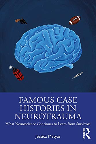 Famous Case Histories in Neurotrauma: What neuroscience continues to learn from survivors