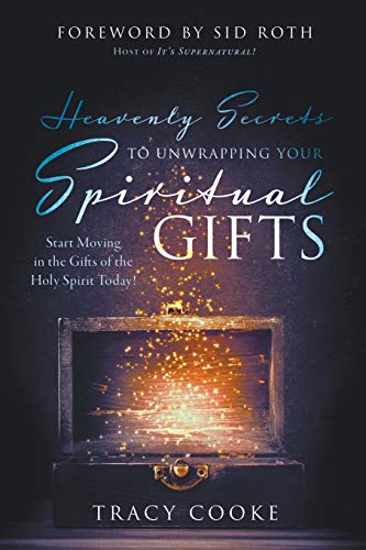  Heavenly Secrets to Unwrapping Your Spiritual Gifts: Start Moving in the Gifts of the Holy Spirit To PDF Ebook En Ligne
