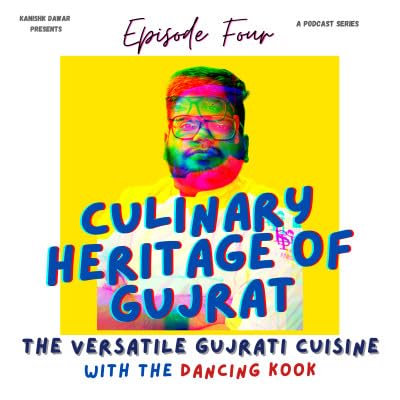 Episode 4: Culinary heritage of Gujrat-The Versatile Gujrati Cuisine