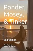 Ponder, Mosey, & Tinker: A Happy Ol' Man's Guide to Retirement B09X3VG5SP Book Cover