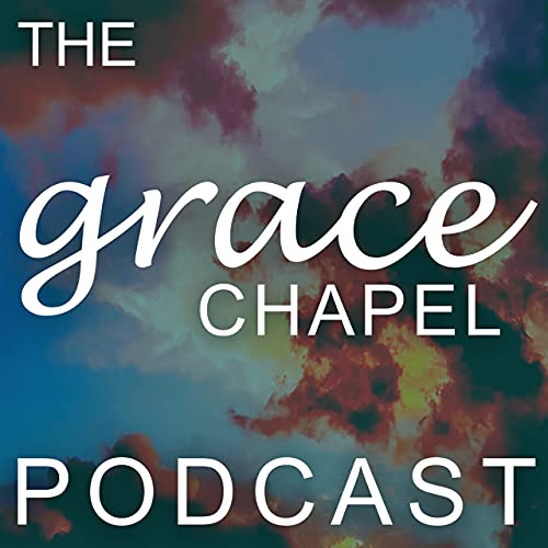 The Grace Chapel Podcast Podcast Por Grace Chapel arte de portada