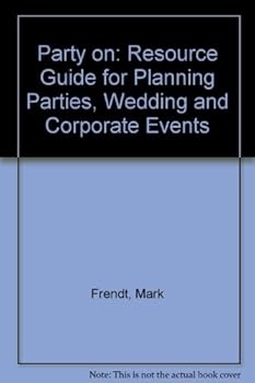 Party On!: Resource Guide for Planning Parties, Wedding & Corporate Events!