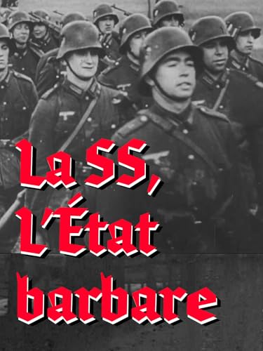 La SS : l'Etat barbare