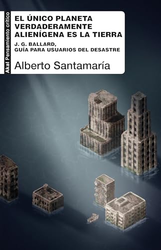 El único planeta verdaderamente alienígena es la tierra: J. G. Ballard, guía para usuarios del desastre: 126 (Pensamiento crítico)