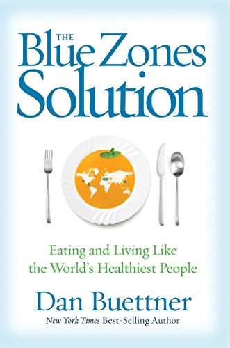 The Blue Zones Solution: Eating and Living Like the World's Healthiest People The Blue Zones Solution: Eating and Living Like the World's Healthiest People