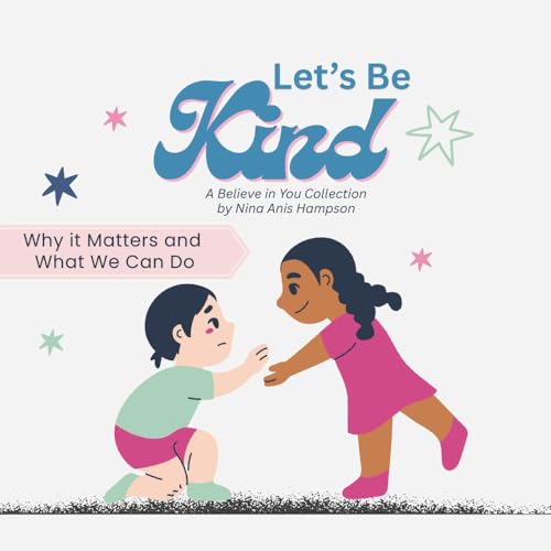Let's Be Kind: Why It Matters and What We Can