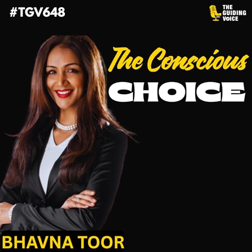 Page de couverture de The Conscious Choice: Leading with Presence and Purpose | Bhavna Toor | #TGV648