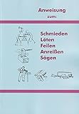 Anweisung zum Schmieden, Löten, Feilen, Anreißen, Sägen