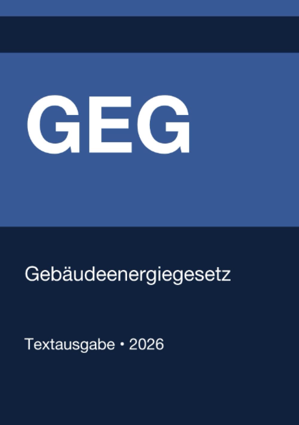 GEG - Gebäudeenergiegesetz (Deutschland) 2026: Vollständiger Gesetzestext in aktueller Fassung • Ohne Kommentare • Systematisch gegliedert
