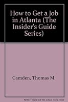 How to Get a Job in Atlanta (The Insider's Guide Series) 0940625768 Book Cover