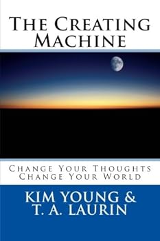 Paperback The Creating Machine: Change Your Thoughts - Change Your World Book