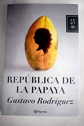 La república de la papaya / Gustavo Rodríguez.