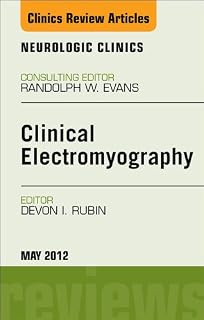 Clinical Electromyography, An Issue of Neurologic Clinics (The Clinics: Surgery Book 30)