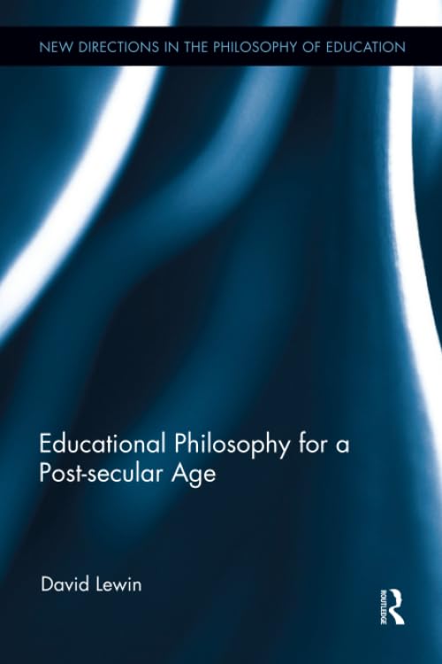 Educational Philosophy for a Post-secular Age (New Directions in the Philosophy of Education)