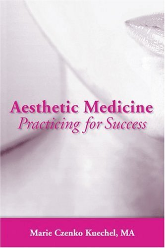 Aesthetic Medicine: Practicing for Success: .      1st Edition