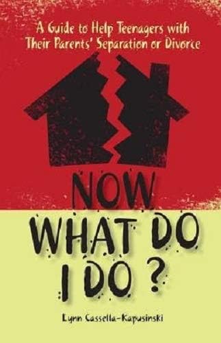 Now What Do I Do?: A Guide to Help Teenagers with Their Parents' Separation or Divorce Paperback – Illustrated, April 1, 2006