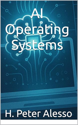 AI Operating Systems (Toward Artificial SuperIntelligence Book 2)