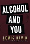 Alcohol and You - 21 Ways to Control and Stop Drinking: How to Give Up Your Addiction and Quit Alcohol