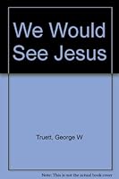 We Would See Jesus B000O2VT9U Book Cover