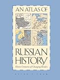 An Atlas of Russian History: Eleven Centuries of Changing Borders