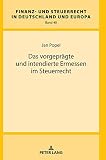 Das vorgeprägte und intendierte Ermessen im Steuerrecht: Dissertationsschrift (Finanz- und Steuerrecht in Deutschland und Europa, Band 40)