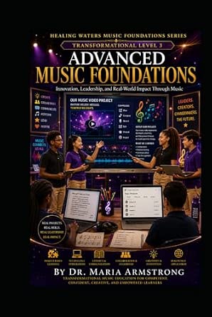 ADVANCED MUSIC FOUNDATIONS: Leadership, Innovation, Technology, and Transformational Learning Through Music