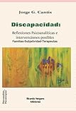  Discapacidad: Reflexiones psicoanalíticas e intervenciones posibles: Familias-Subjetividad-Terapeutas