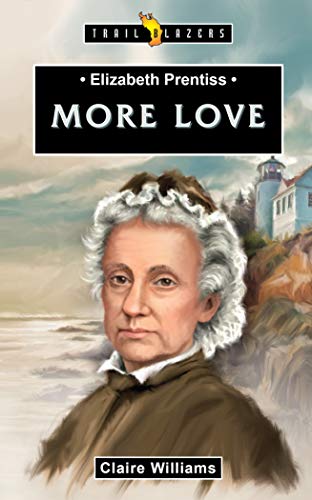 Elizabeth Prentiss: More Love (Trailblazers)