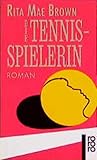  Die Tennisspielerin (rororo / Rowohlts Rotations Romane)