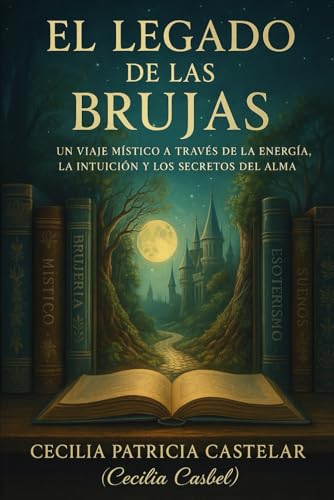 EL LEGADO DE LAS BRUJAS: El despertar de la magia interior y los secretos de la antigua sabiduria...