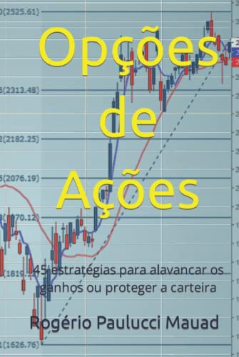 Opções de Ações: 45 estratégias para alavancar os ganhos ou prote...