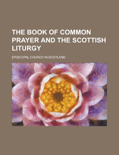 The Book of Common Prayer and the Scottish Liturgy The Book of Common Prayer and the Scottish Liturgy