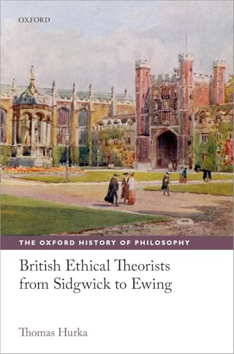 British Ethical Theorists from Sidgwick to Ewing (The Oxford History of Philosophy)