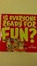 Is Everyone Ready For Fun?