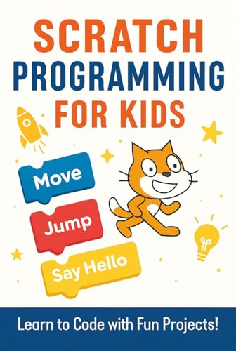 Scratch Programming Guide for Kids: Learn Coding, Games, Animations, and Interactive Projects Step by Step (English Edition)