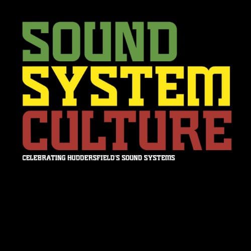 Sound System Culture, Celebrating Huddersfield's Sound Systems Hardcover – July 1, 2014