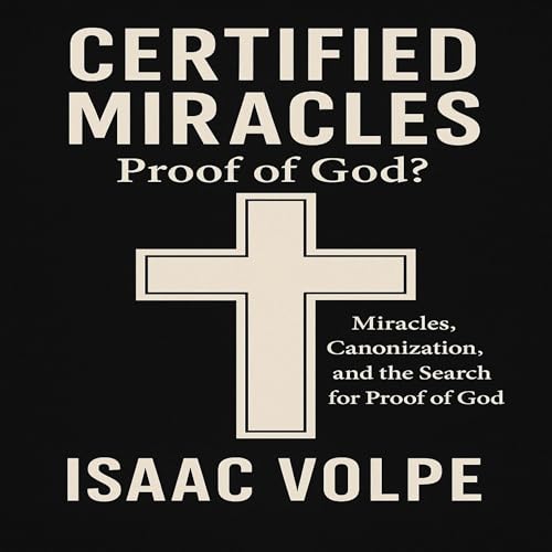 Certified Miracles: Proof of God? Audiolibro Por Isaac Volpe arte de portada