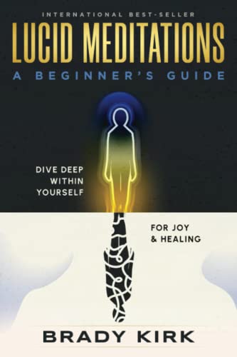 Lucid Meditations: A Beginner's Guide: Dive Deep Within Yourself for Joy and Healing