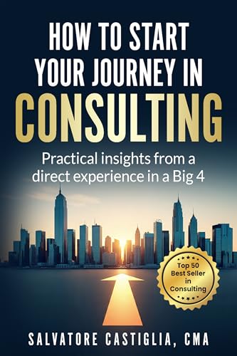 How to start your journey in Consulting: Practical insights from a direct experience in a Big 4