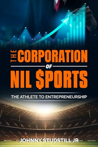 The Corporation of NIL Sports: The Athlete to Entrepreneurship The Corporation of NIL Sports: The Athlete to Entrepreneurship