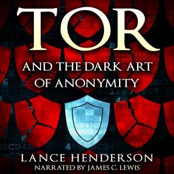 Tor and the Dark Art of Anonymity - Lance Henderson