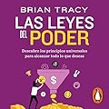 Las leyes del poder: Descubre los principios universales para alcanzar todo lo que deseas
