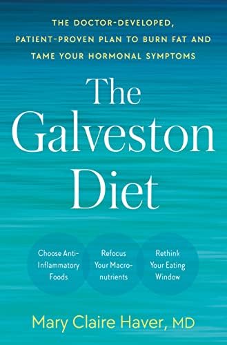 The Galveston Diet: The Doctor-Developed, Patient-Proven Plan to Burn Fat and Tame Your Hormonal Symptoms