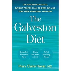 The Galveston Diet: The Doctor-Developed, Patient-Proven Plan to Burn Fat and Tame Your Hormonal Symptoms
